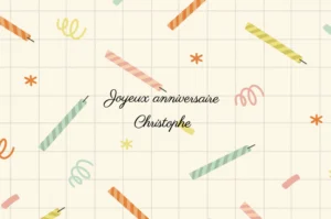 Joyeux Anniversaire Christophe : comment lui souhaiter